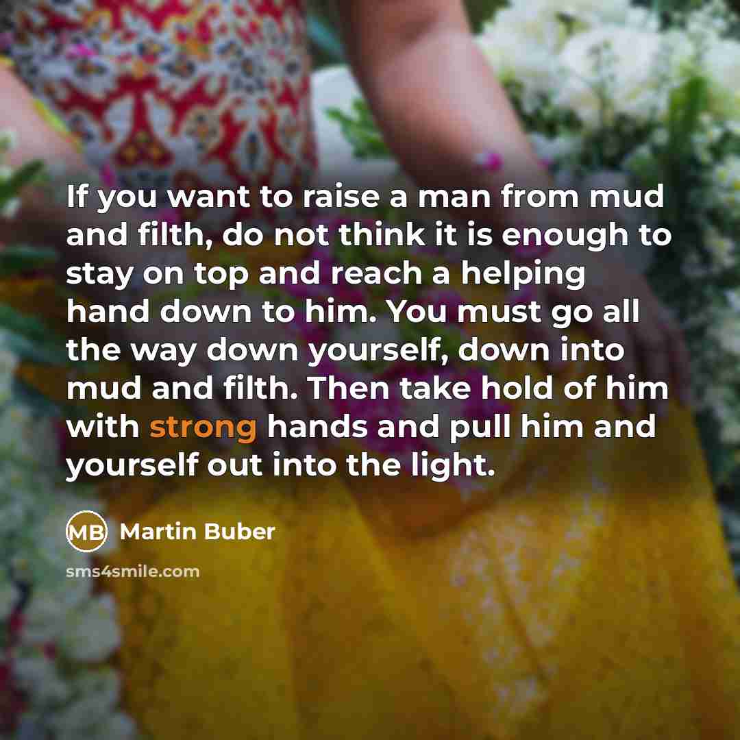 “If you want to raise a man from mud and…” quote by Martin Buber