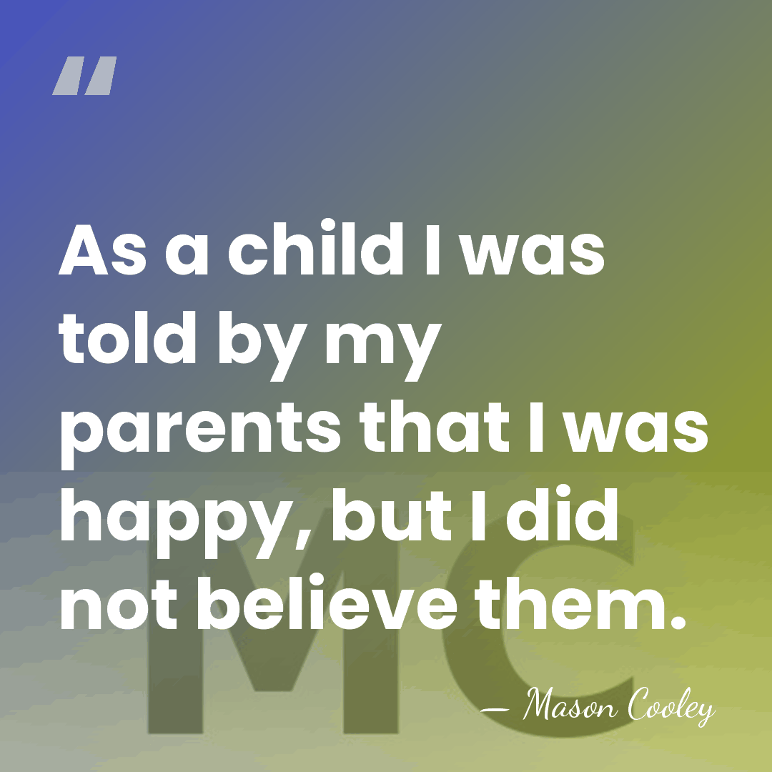 As a child I was told by my parents that I was&hellip; - Mason Cooley
