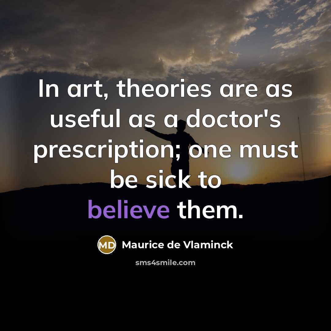 “In art, theories are as useful as a doctor's prescription;…” quote by Maurice de Vlaminck