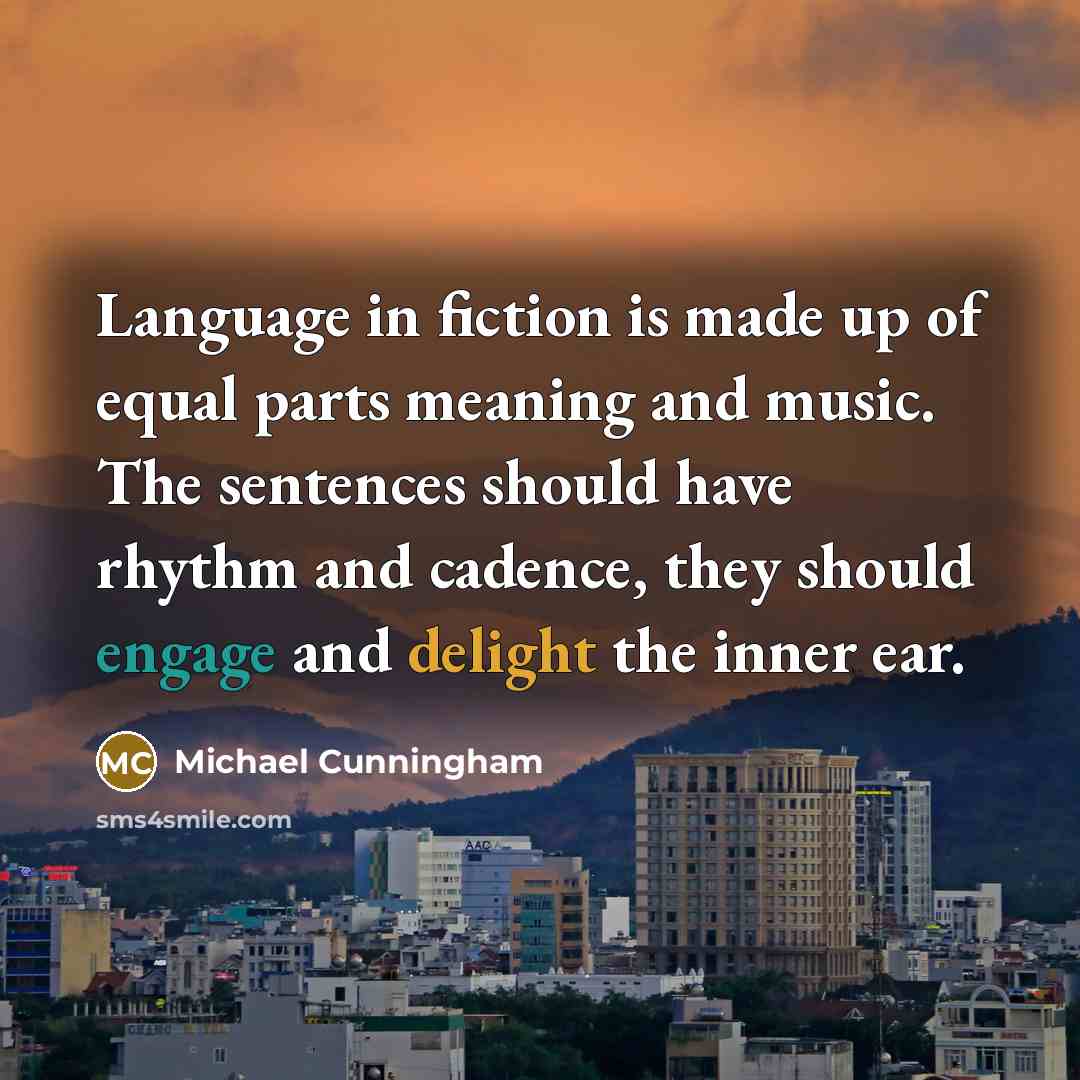 “Language in fiction is made up of equal parts meaning…” quote by Michael Cunningham