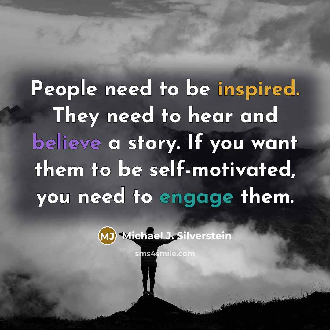“People need to be inspired. They need to hear and…” quote by Michael J. Silverstein