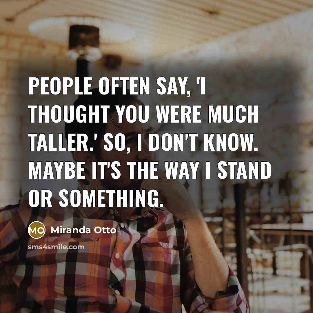 “People often say, 'I thought you were much taller.' So,…” quote by Miranda Otto
