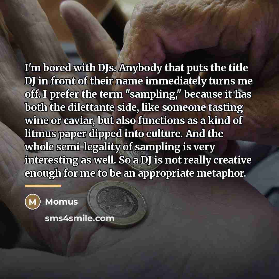 “I'm bored with DJs. Anybody that puts the title DJ…” quote by Momus