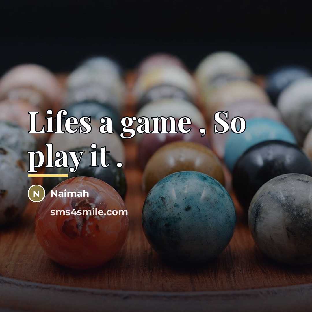 “Lifes a game , So play it .…” quote by Naimah
