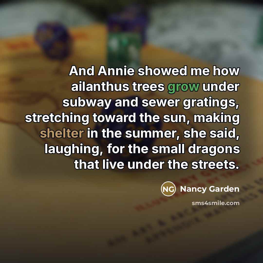 “And Annie showed me how ailanthus trees grow under subway…” quote by Nancy Garden