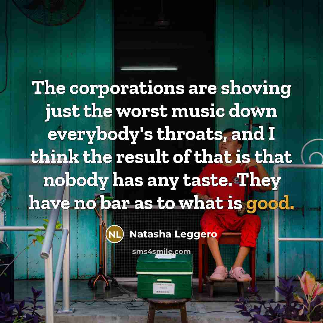 “The corporations are shoving just the worst music down everybody's…” quote by Natasha Leggero