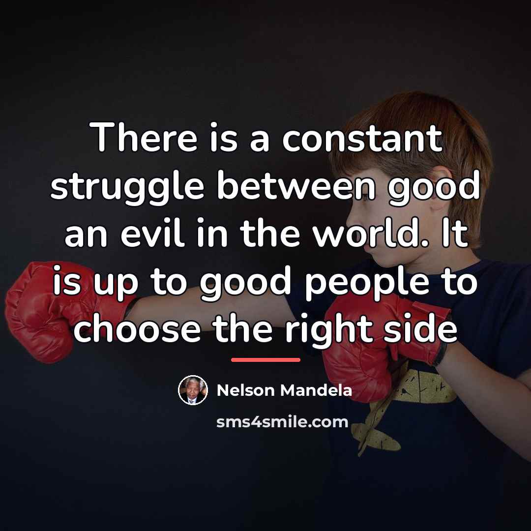 “There is a constant struggle between good an evil in…” quote by Nelson Mandela