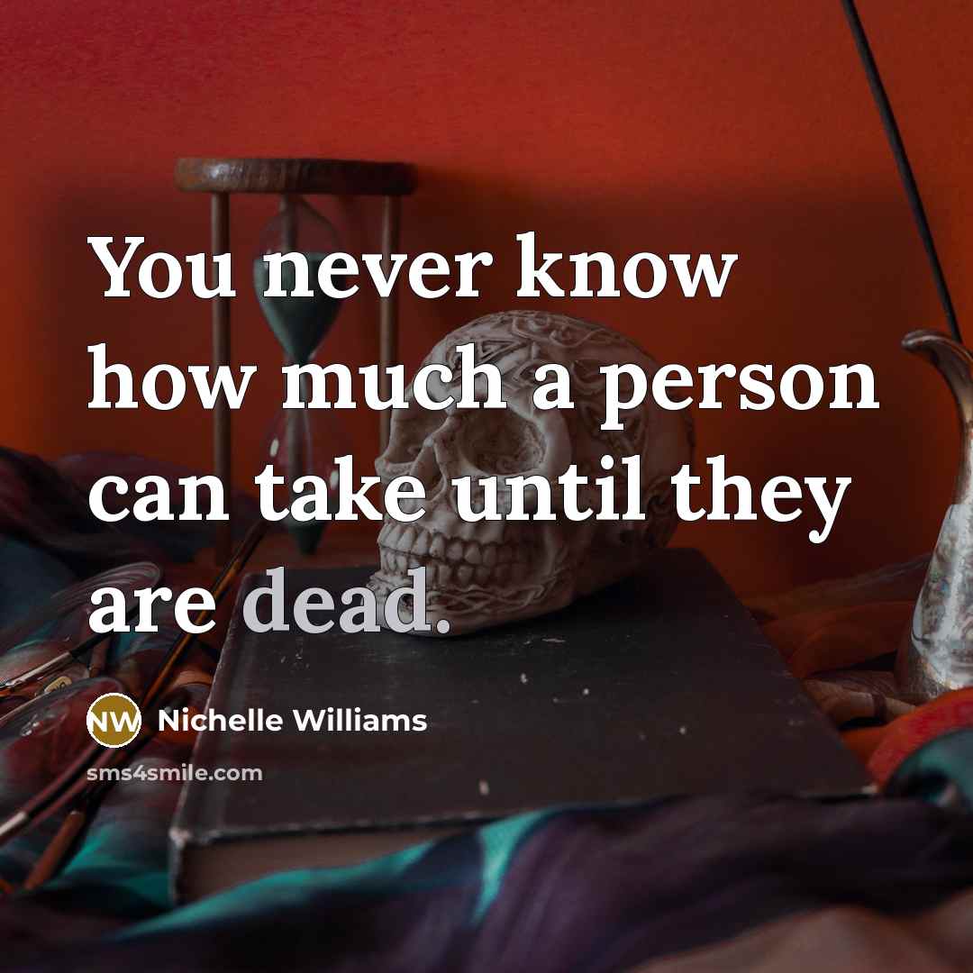 “You never know how much a person can take until…” quote by Nichelle Williams