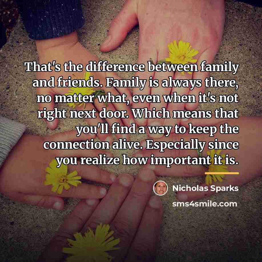 “That's the difference between family and friends. Family is always…” quote by Nicholas Sparks