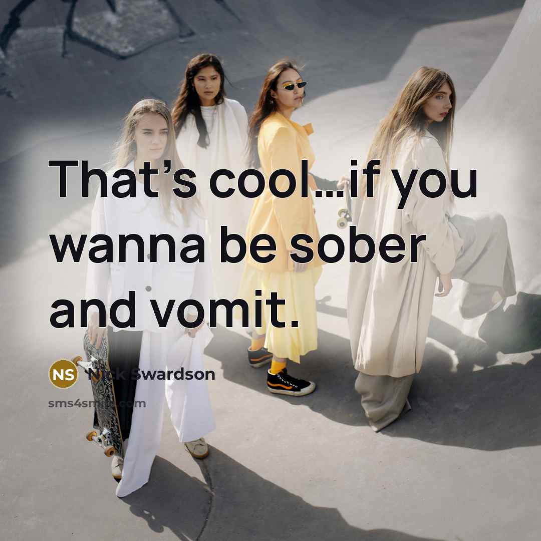 “That's cool.....if you wanna be sober and vomit.…” quote by Nick Swardson
