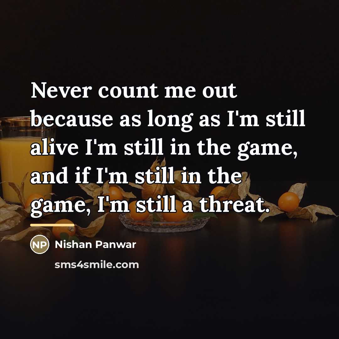 “Never count me out because as long as I'm still…” quote by Nishan Panwar