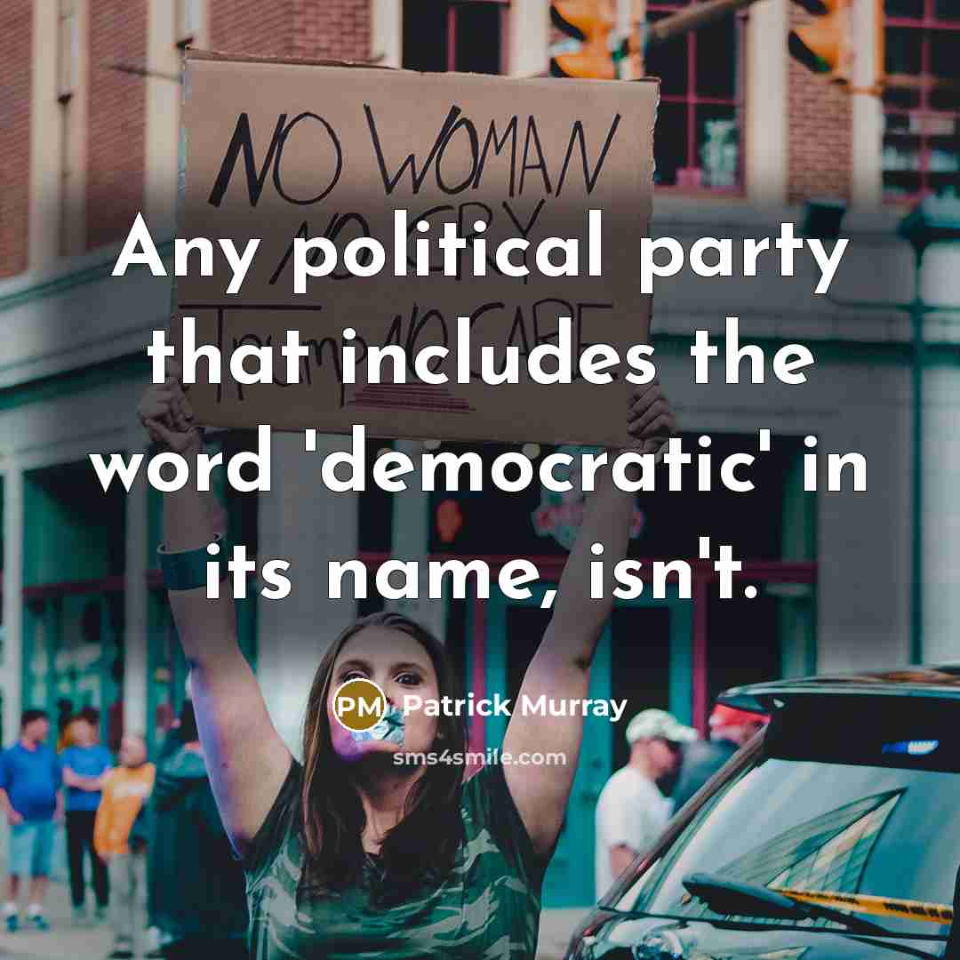 “Any political party that includes the word 'democratic' in its…” quote by Patrick Murray