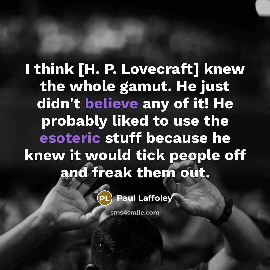 “I think [H. P. Lovecraft] knew the whole gamut. He…” quote by Paul Laffoley