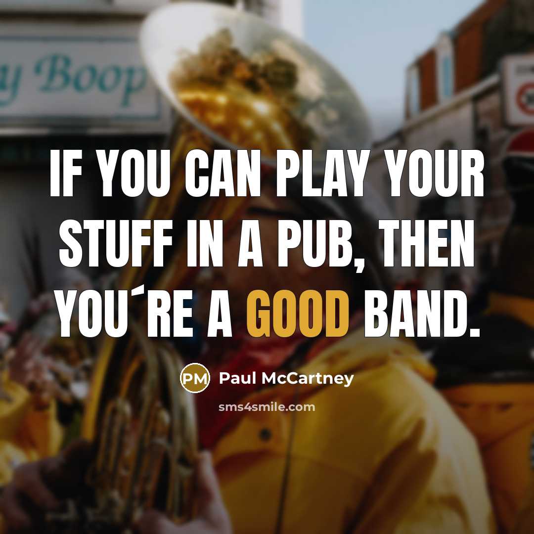 “If You can play Your stuff in a pub, then…” quote by Paul McCartney