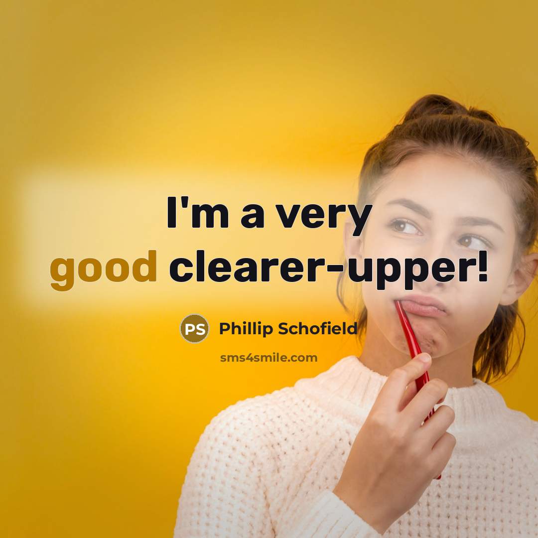“I'm a very good clearer-upper!…” quote by Phillip Schofield
