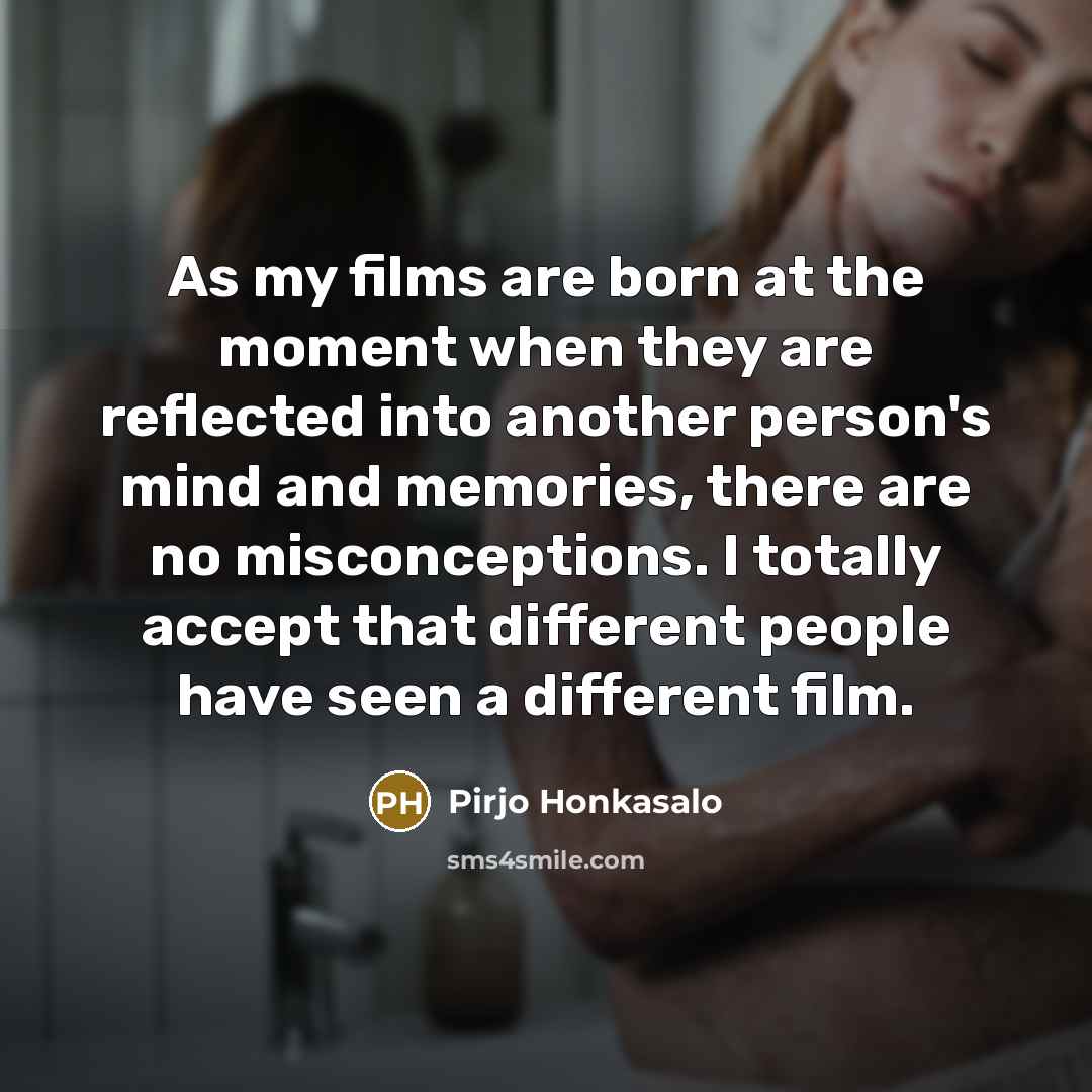 “As my films are born at the moment when they…” quote by Pirjo Honkasalo
