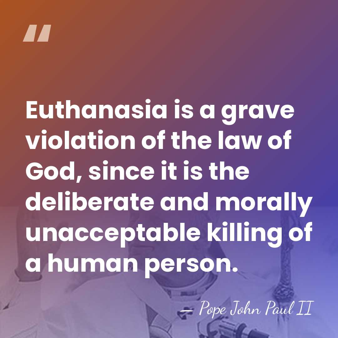 Euthanasia is a grave violation of the law of God, since it&hellip; - Pope John Paul II