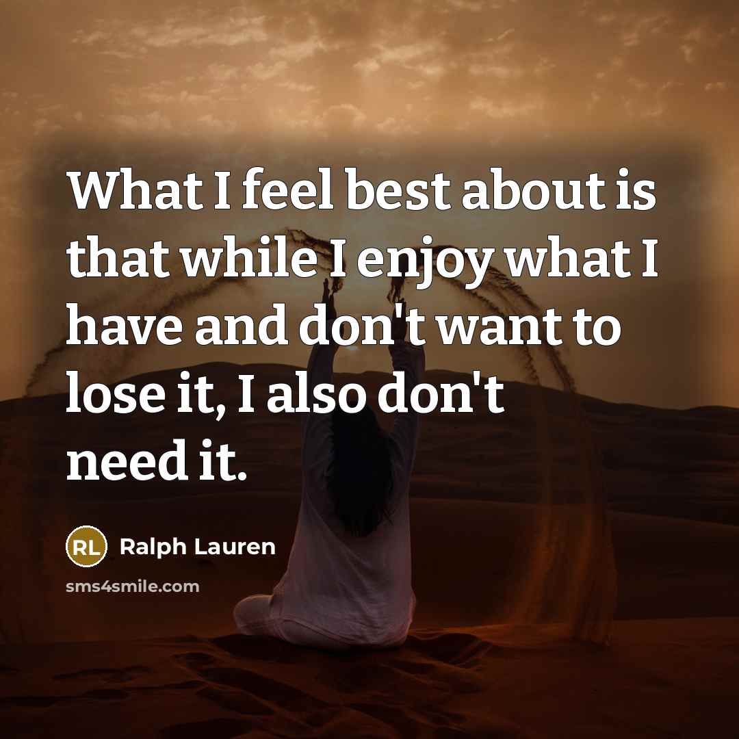 “What I feel best about is that while I enjoy…” quote by Ralph Lauren