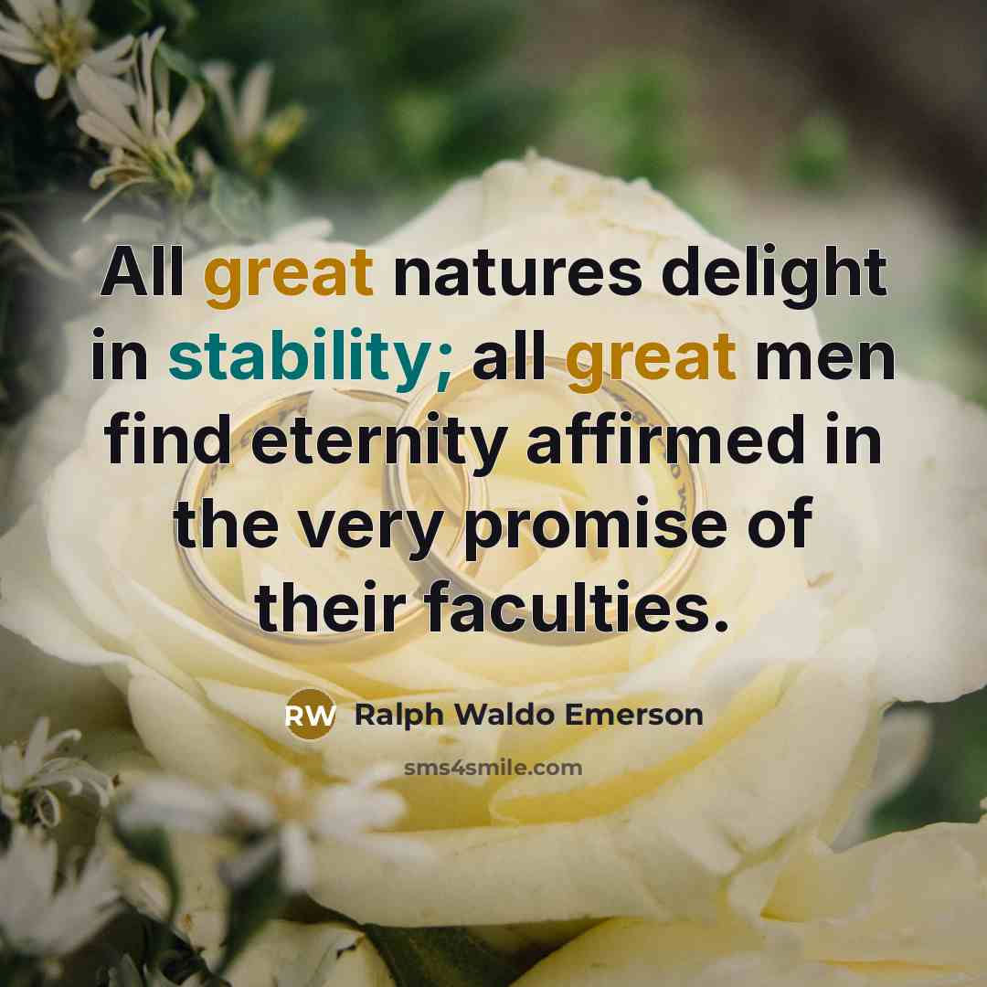 “All great natures delight in stability; all great men find…” quote by Ralph Waldo Emerson