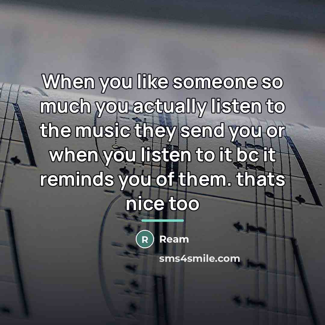“When you like someone so much you actually listen to…” quote by Ream
