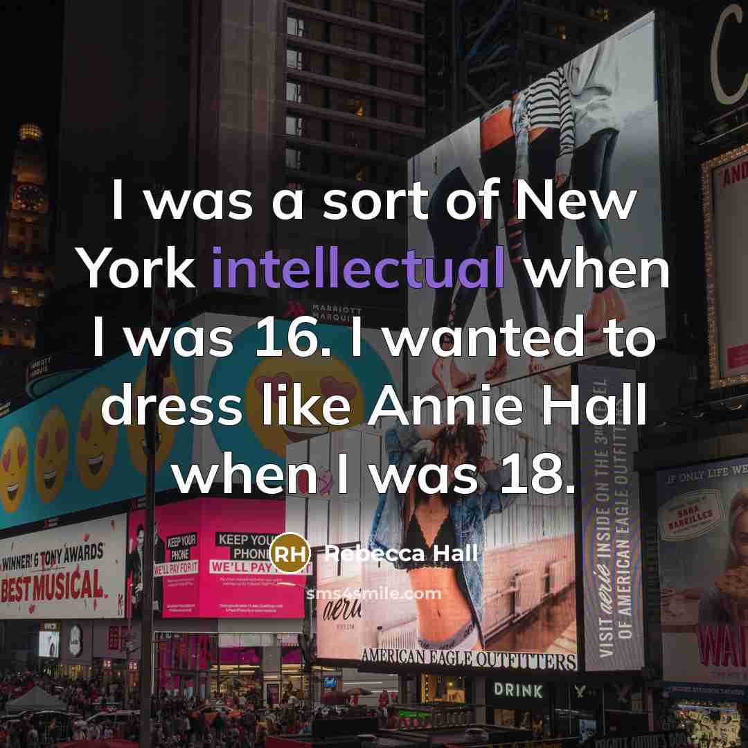 “I was a sort of New York intellectual when I…” quote by Rebecca Hall