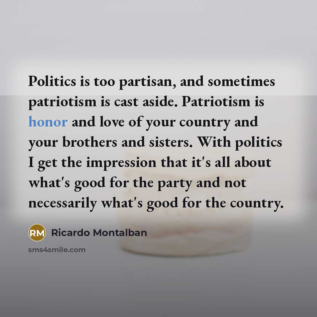 “Politics is too partisan, and sometimes patriotism is cast aside.…” quote by Ricardo Montalban