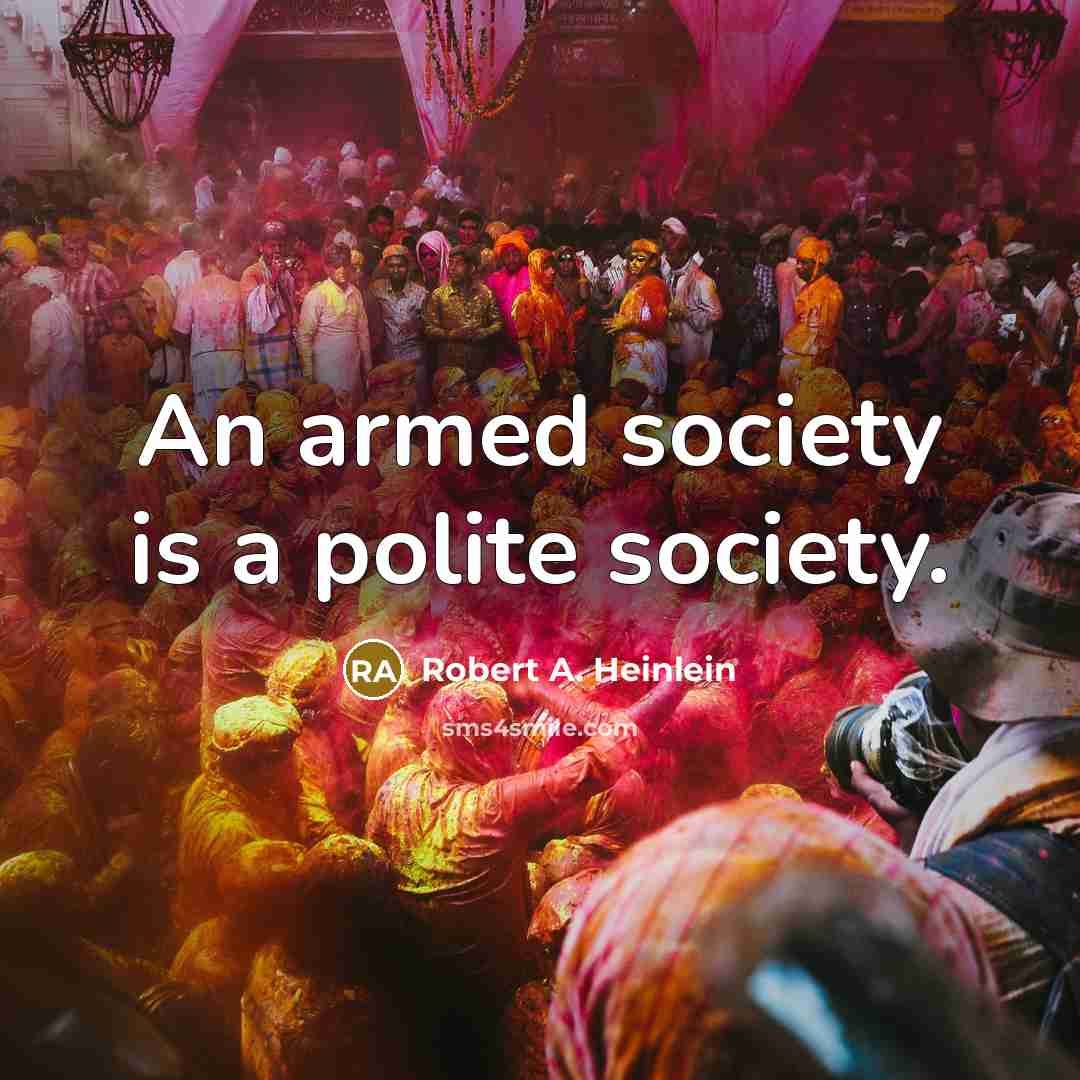 “An armed society is a polite society.…” quote by Robert A. Heinlein