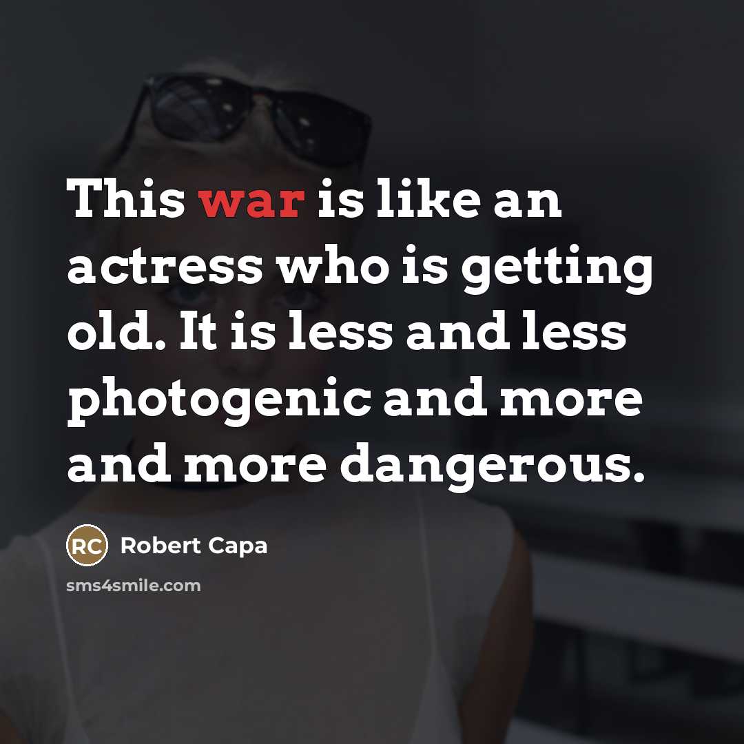 “This war is like an actress who is getting old.…” quote by Robert Capa