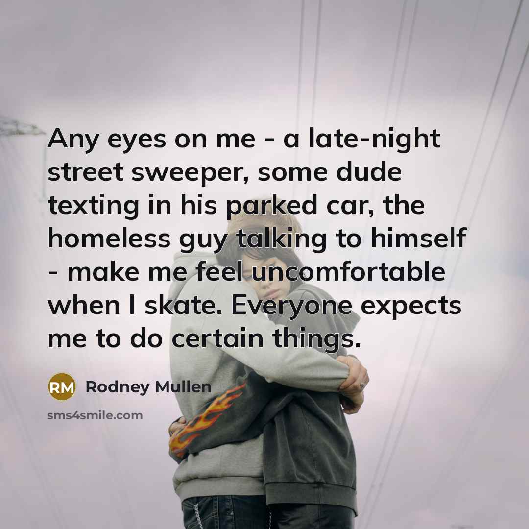 “Any eyes on me - a late-night street sweeper, some…” quote by Rodney Mullen