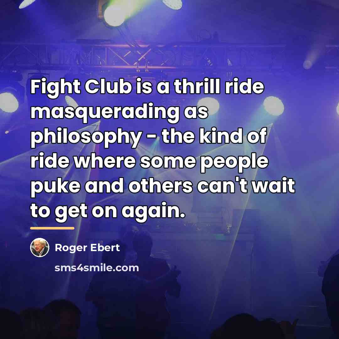 “Fight Club is a thrill ride masquerading as philosophy -…” quote by Roger Ebert
