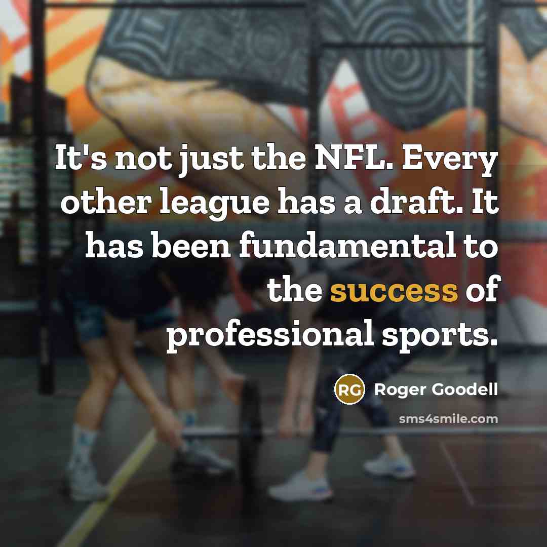 “It's not just the NFL. Every other league has a…” quote by Roger Goodell