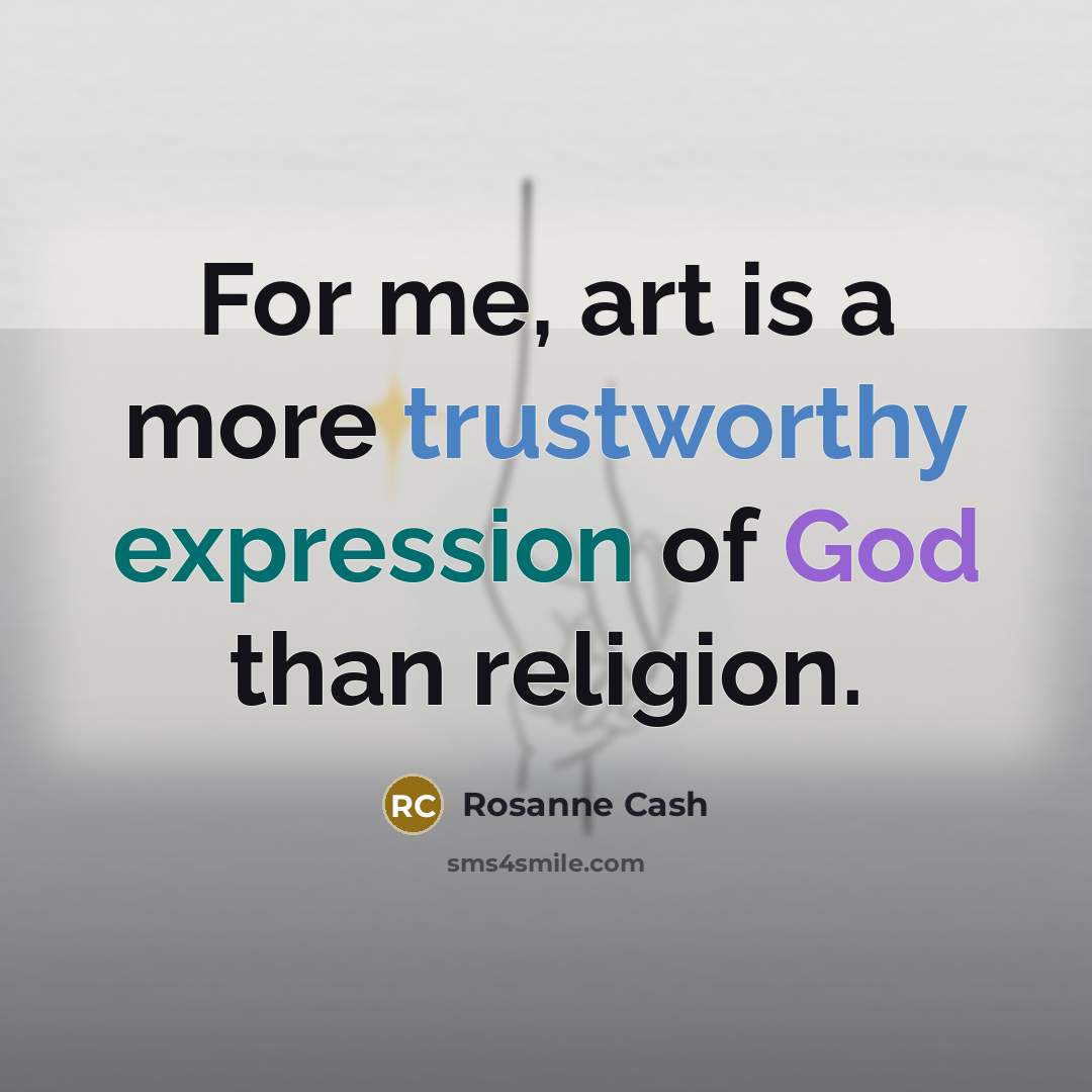 “For me, art is a more trustworthy expression of God…” quote by Rosanne Cash