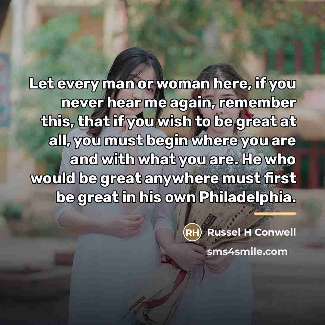 “Let every man or woman here, if you never hear…” quote by Russel H Conwell