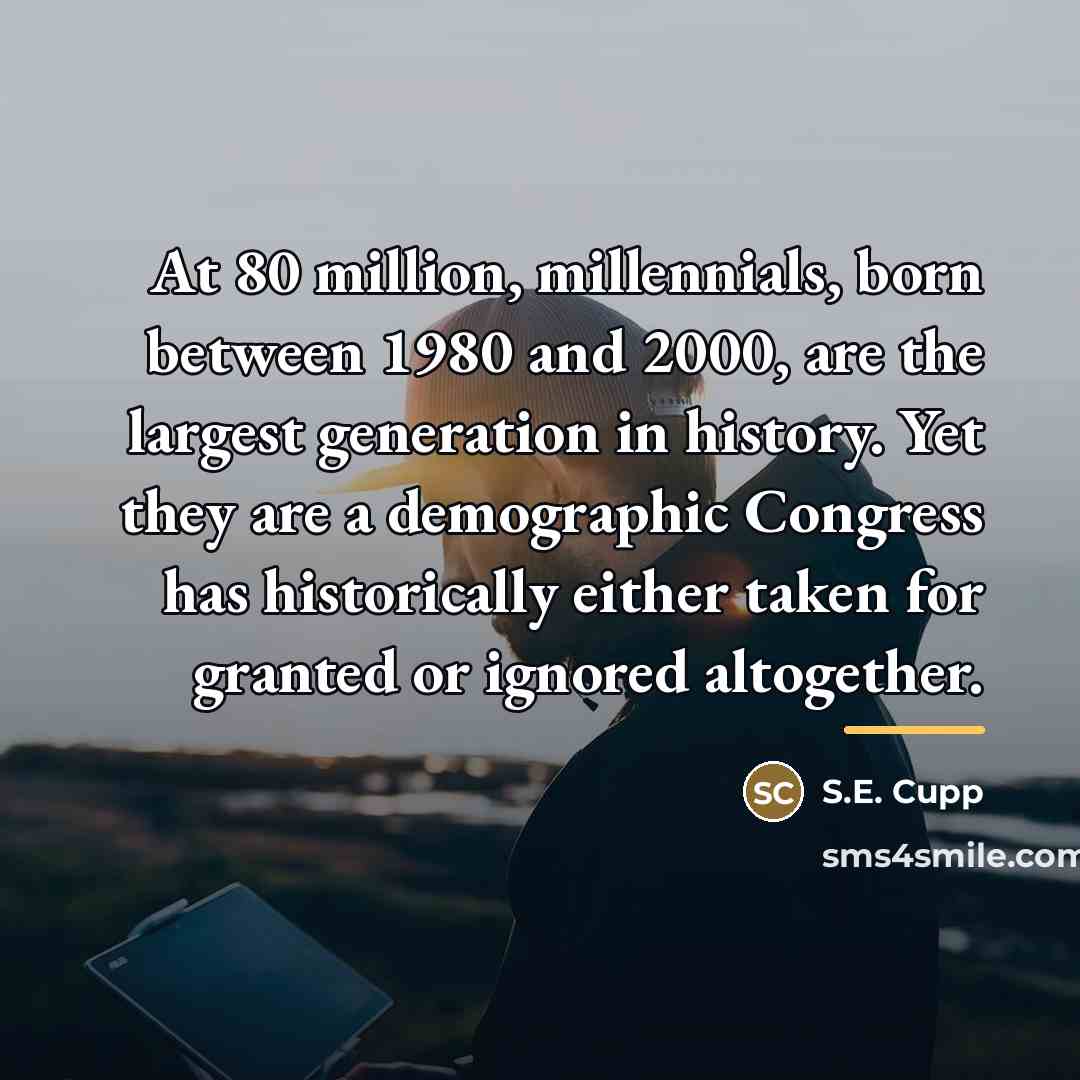 “At 80 million, millennials, born between 1980 and 2000, are…” quote by S.E. Cupp