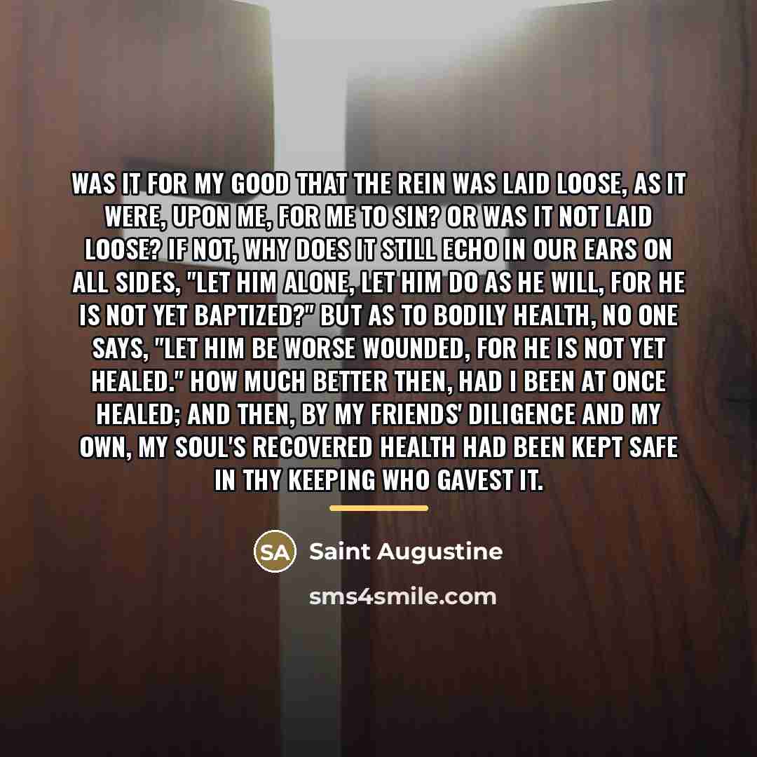 “Was it for my good that the rein was laid…” quote by Saint Augustine