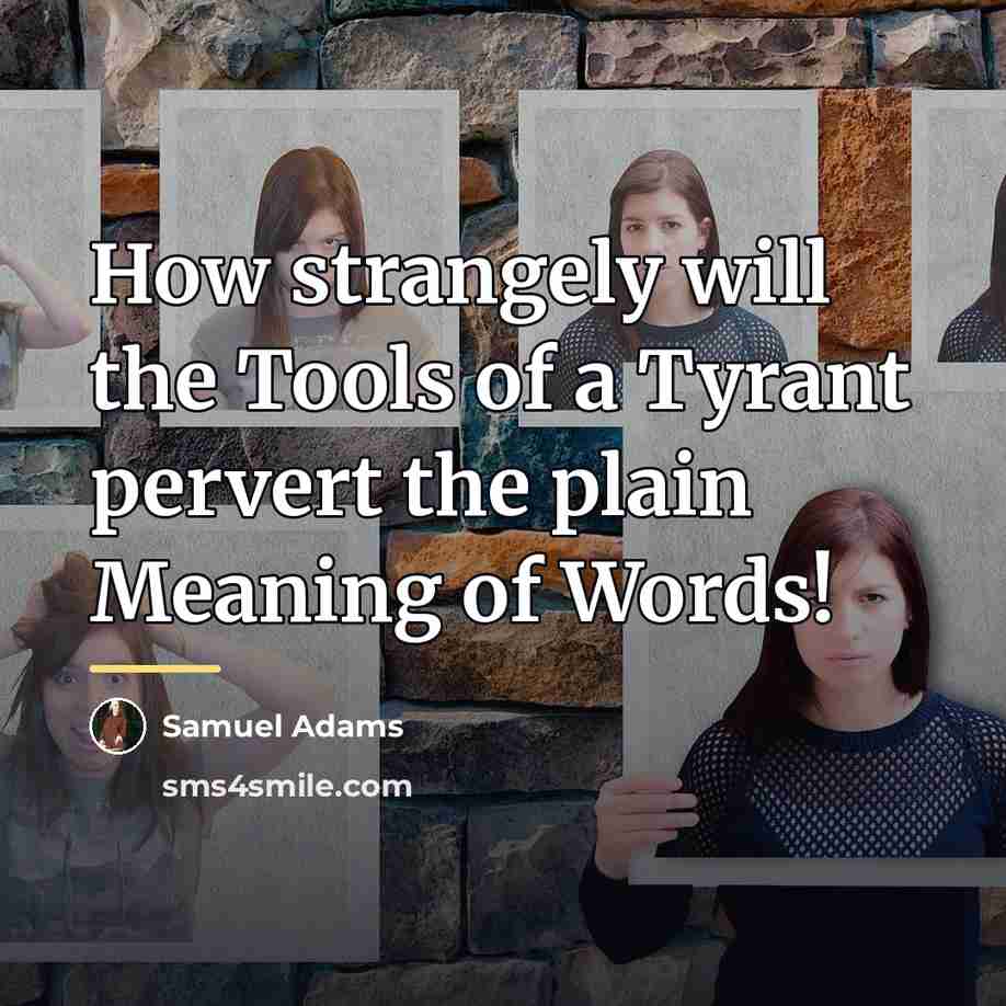 “How strangely will the Tools of a Tyrant pervert the…” quote by Samuel Adams