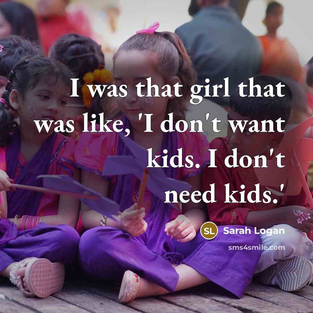 “I was that girl that was like, 'I don't want…” quote by Sarah Logan