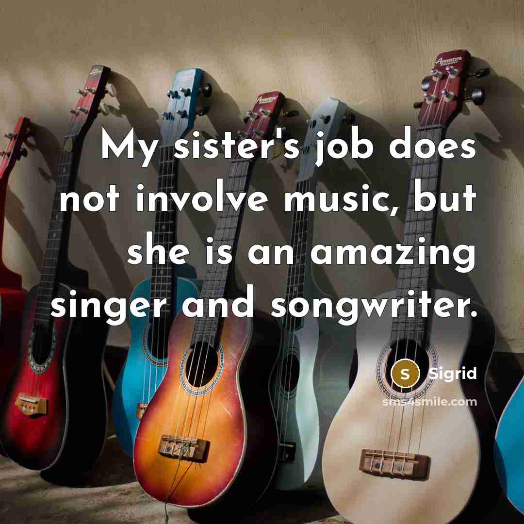 “My sister's job does not involve music, but she is…” quote by Sigrid
