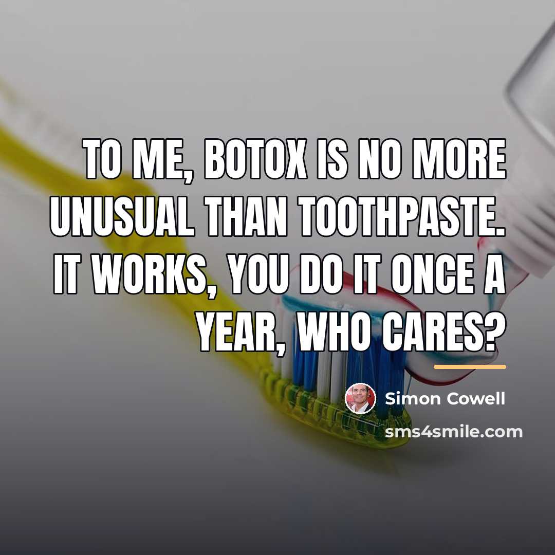 “To me, Botox is no more unusual than toothpaste. It…” quote by Simon Cowell