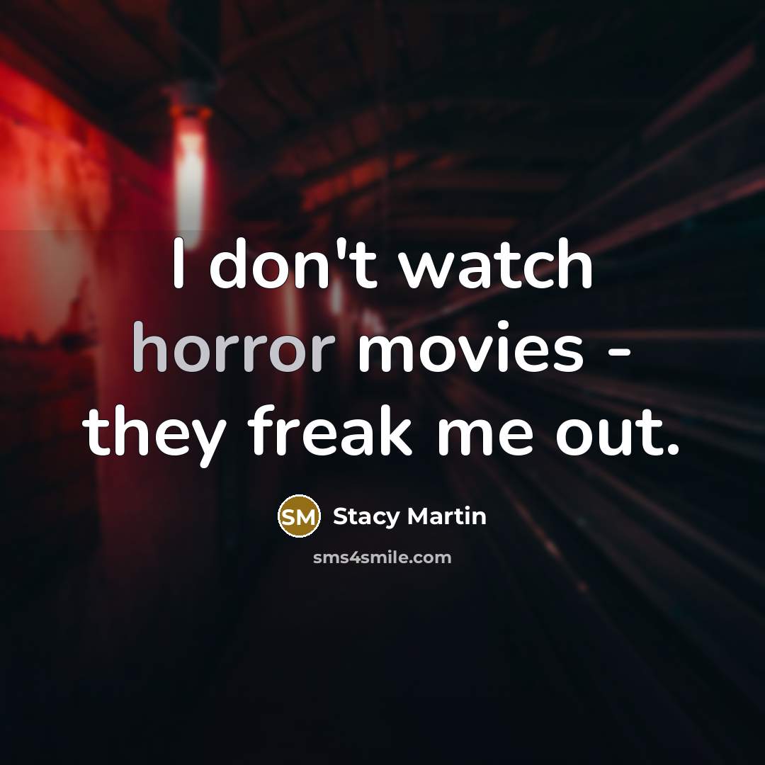 “I don't watch horror movies - they freak me out.…” quote by Stacy Martin