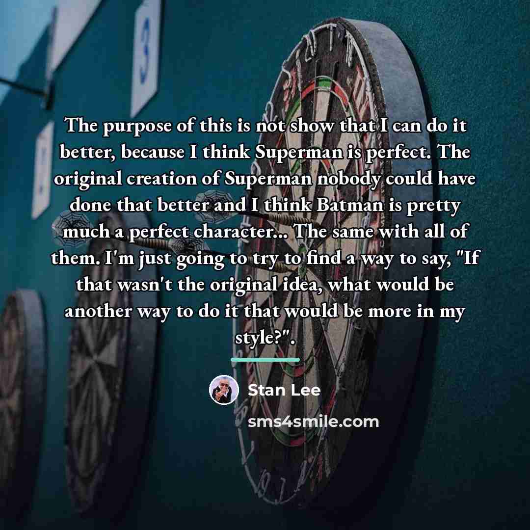 “The purpose of this is not show that I can…” quote by Stan Lee