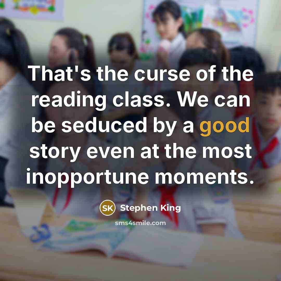 “That's the curse of the reading class. We can be…” quote by Stephen King