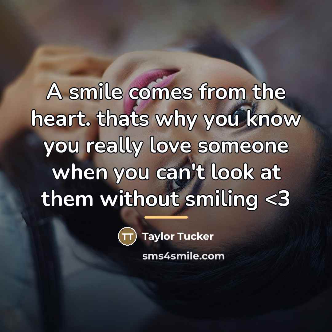 “A smile comes from the heart. thats why you know…” quote by Taylor Tucker