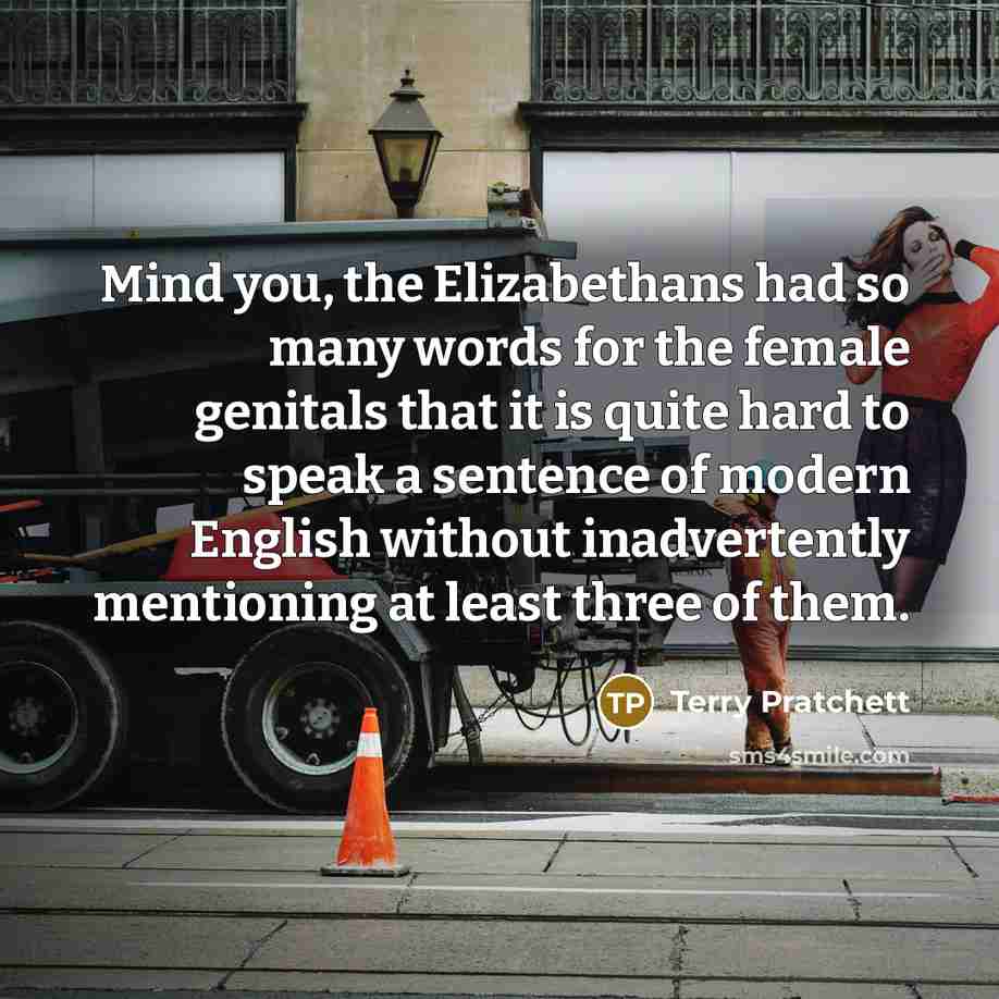 “Mind you, the Elizabethans had so many words for the…” quote by Terry Pratchett