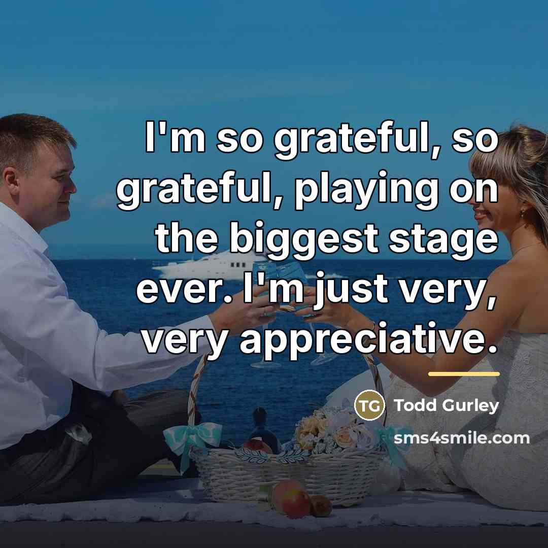 “I'm so grateful, so grateful, playing on the biggest stage…” quote by Todd Gurley