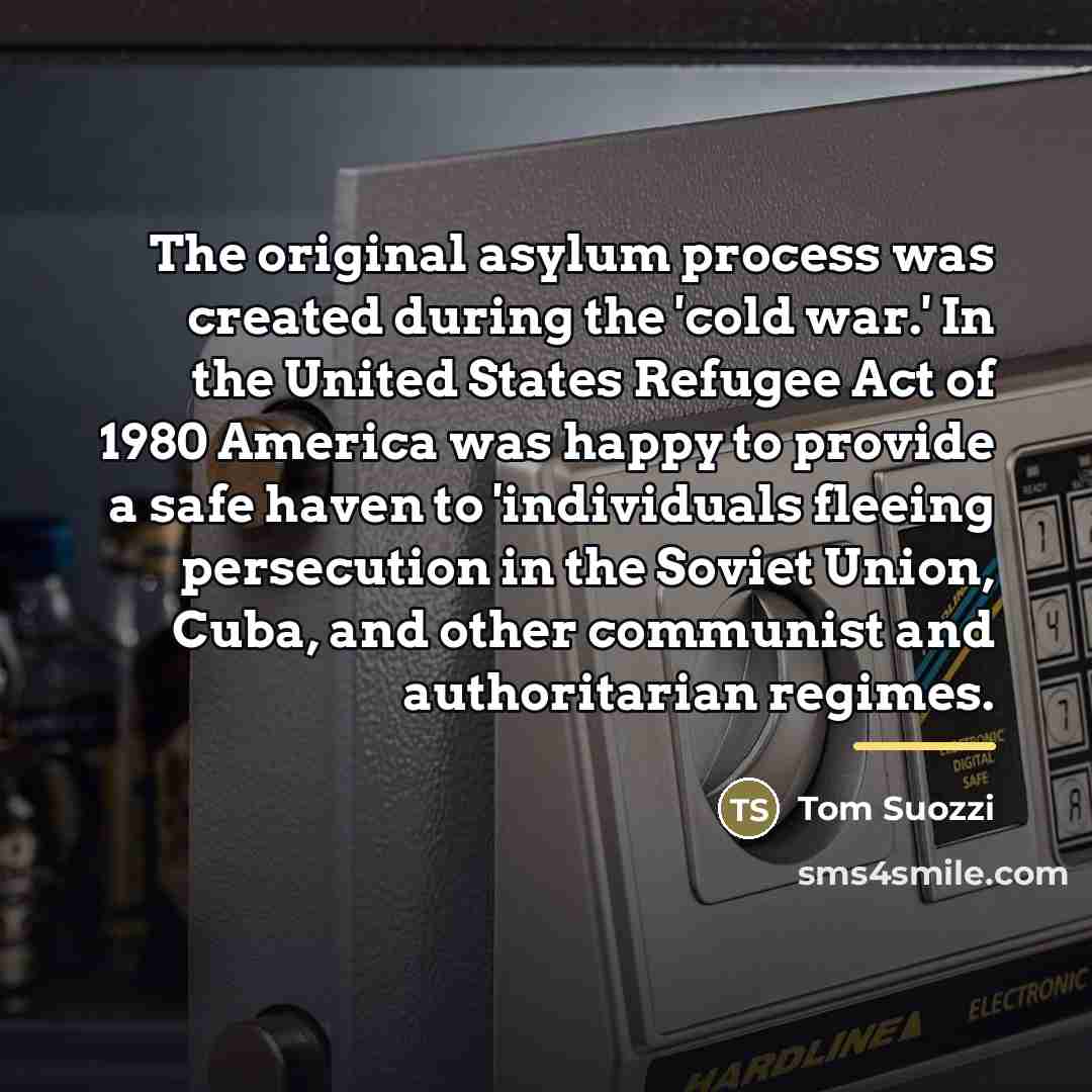 “The original asylum process was created during the 'cold war.'…” quote by Tom Suozzi