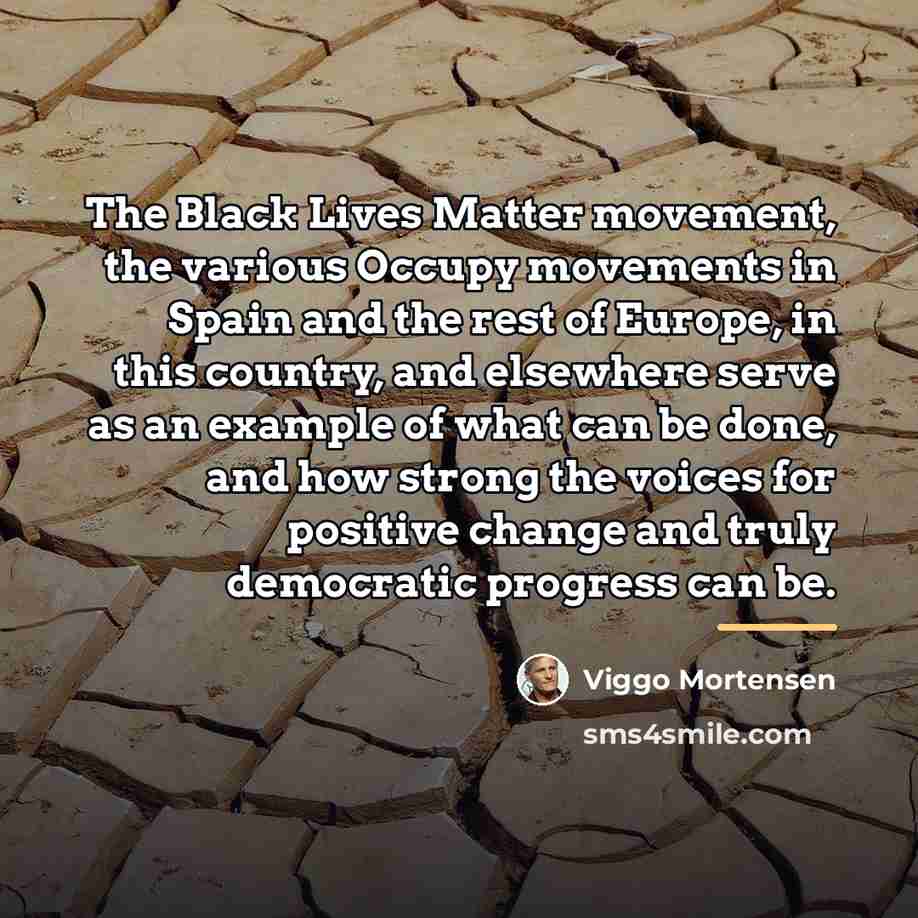 “The Black Lives Matter movement, the various Occupy movements in…” quote by Viggo Mortensen