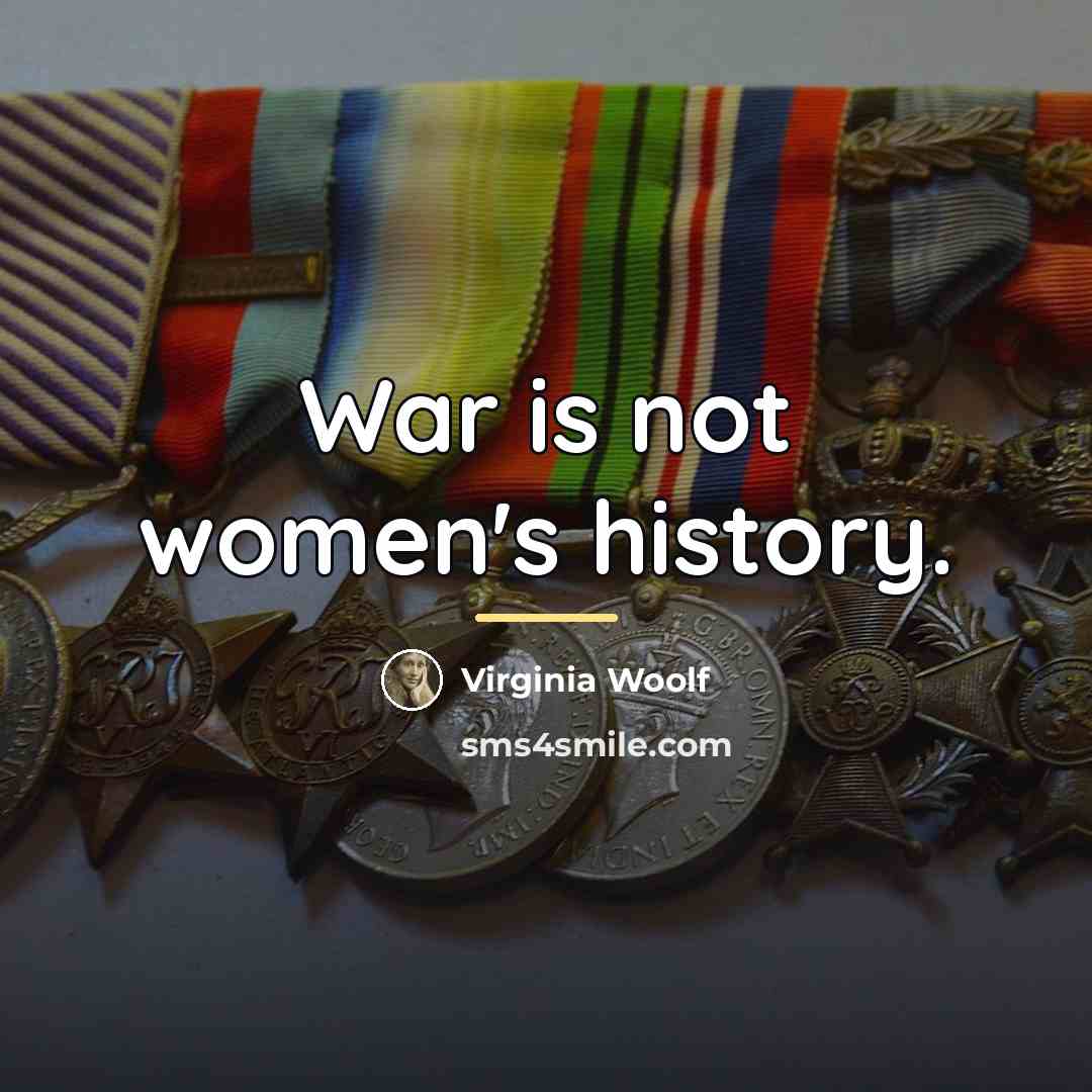 “War is not women's history.…” quote by Virginia Woolf