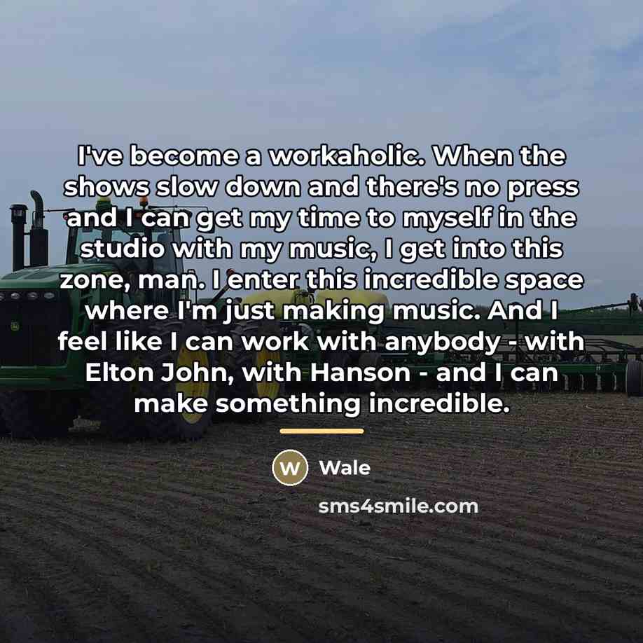 “I've become a workaholic. When the shows slow down and…” quote by Wale