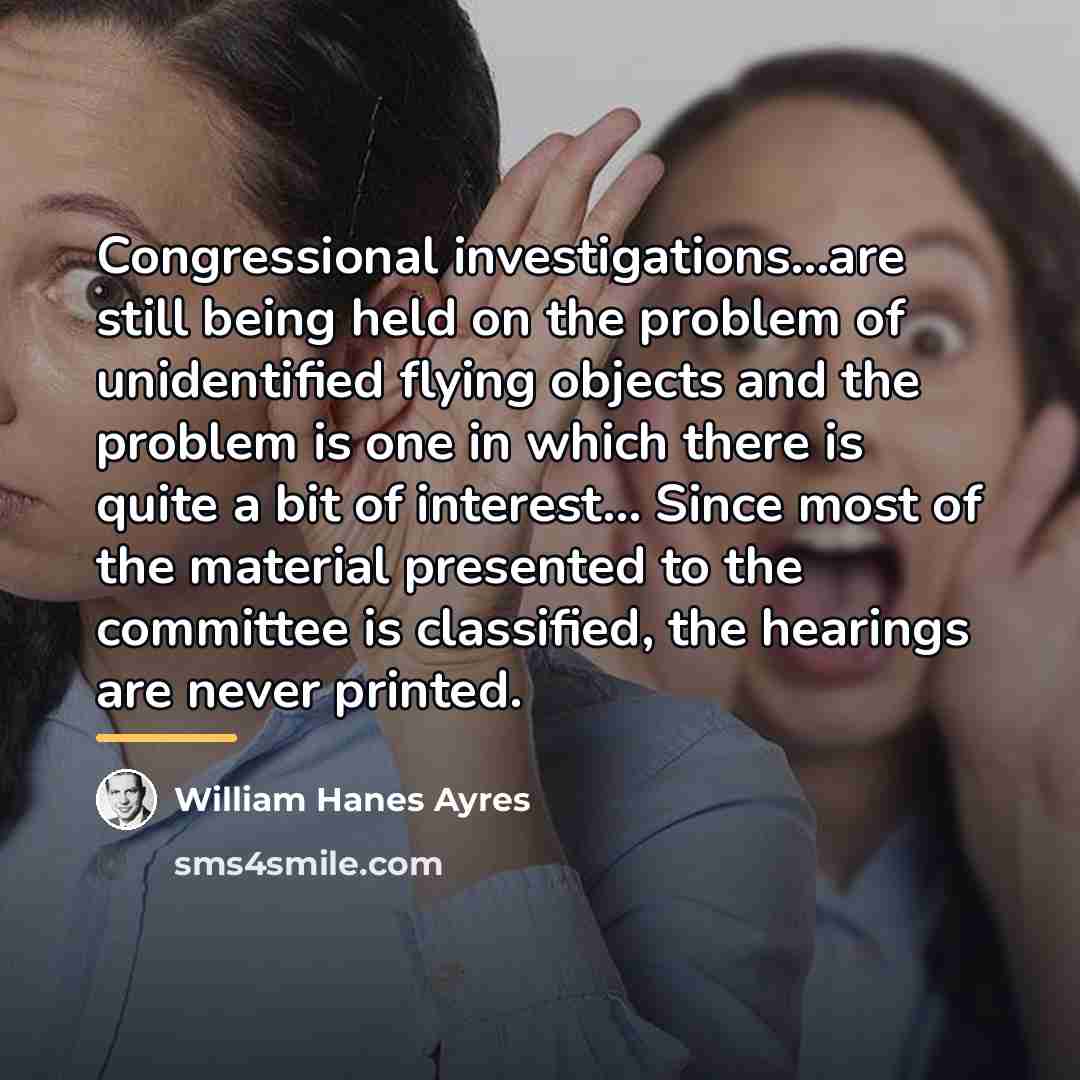 “Congressional investigations...are still being held on the problem of unidentified…” quote by William Hanes Ayres